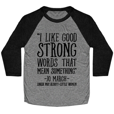 I Like Good Strong Words That Mean Something Quote Baseball Tee