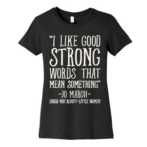 I Like Good Strong Words That Mean Something Quote White Print Womens T-Shirt