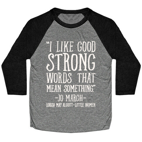 I Like Good Strong Words That Mean Something Quote White Print Baseball Tee