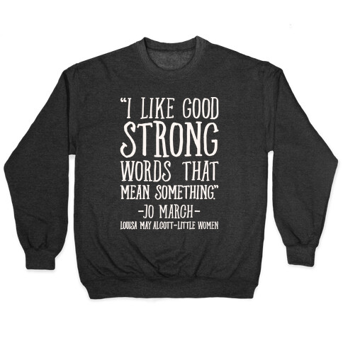 I Like Good Strong Words That Mean Something Quote White Print Pullover