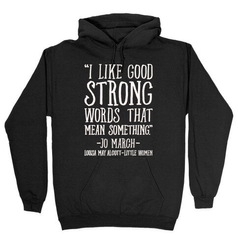 I Like Good Strong Words That Mean Something Quote White Print Hooded Sweatshirt