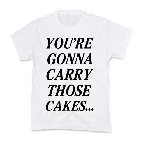 You're Gonna Carry Those Cakes Kids T-Shirt