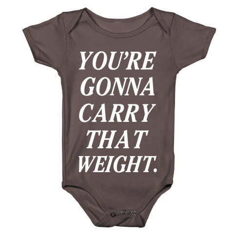 You're Gonna Carry That Weight Baby One-Piece