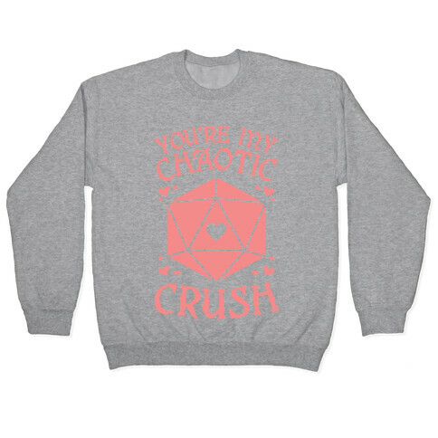 You're My Chaotic Crush Pullover