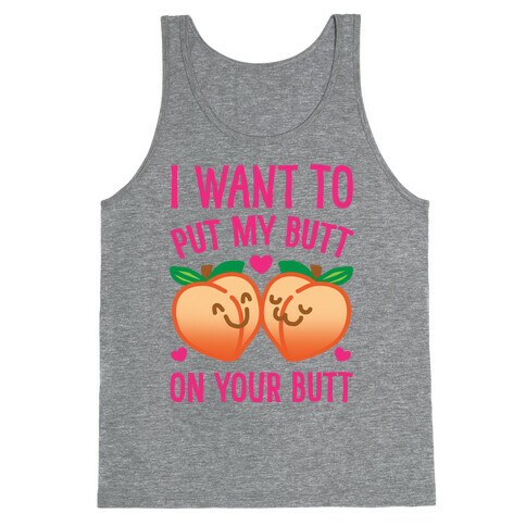I Want To Put My Butt On Your Butt Tank Top