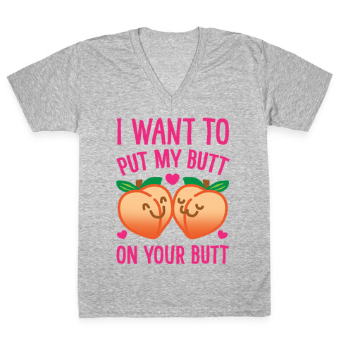 I Want To Put My Butt On Your Butt V-Neck Tee Shirt