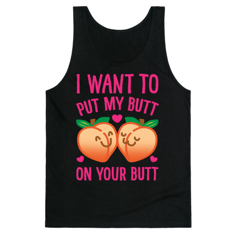 I Want To Put My Butt On Your Butt White Print Tank Top