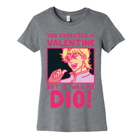 You Expected a Valentine But It Was Me Dio Womens T-Shirt