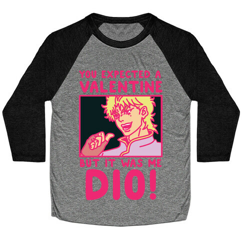 You Expected a Valentine But It Was Me Dio Baseball Tee