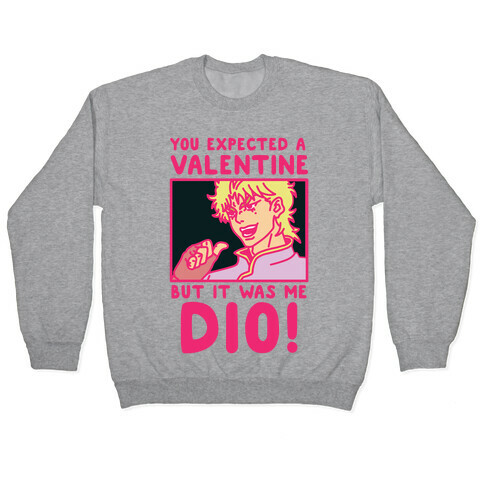 You Expected a Valentine But It Was Me Dio Pullover