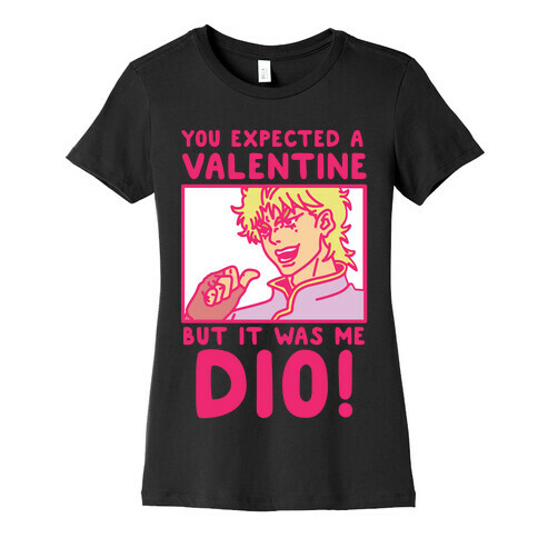 You Expected a Valentine But It Was Me Dio Womens T-Shirt