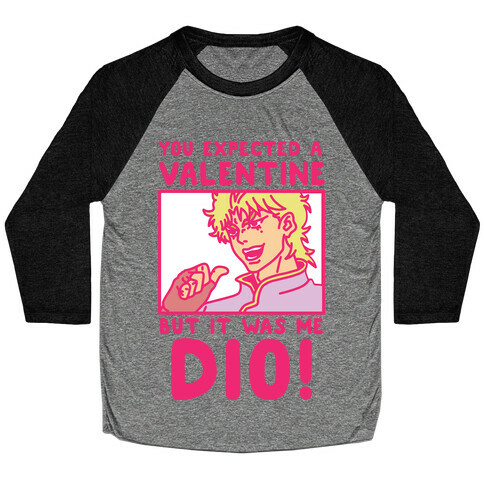 You Expected a Valentine But It Was Me Dio Baseball Tee