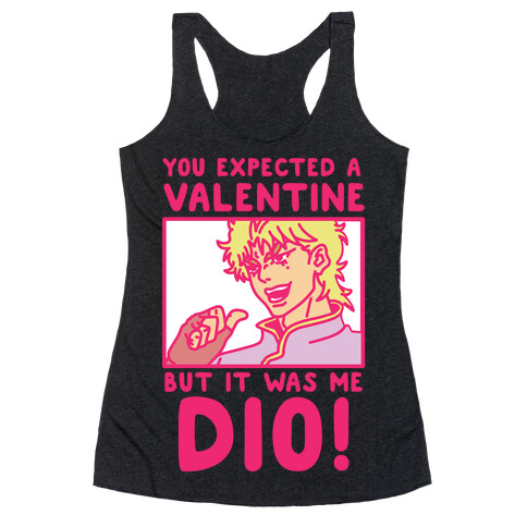 You Expected a Valentine But It Was Me Dio Racerback Tank Top