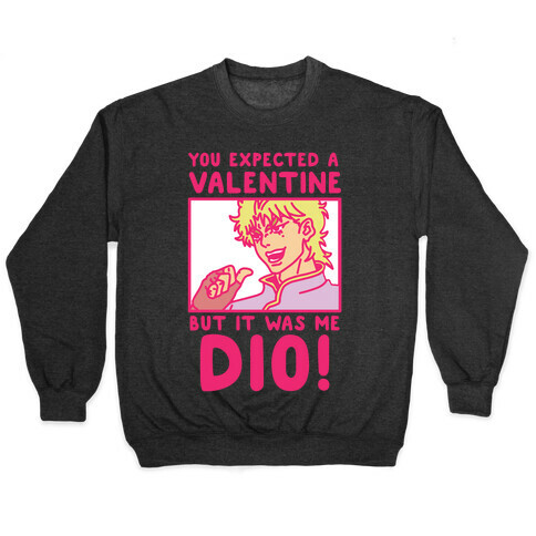 You Expected a Valentine But It Was Me Dio Pullover