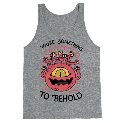 You're Something To Behold  Tank Top