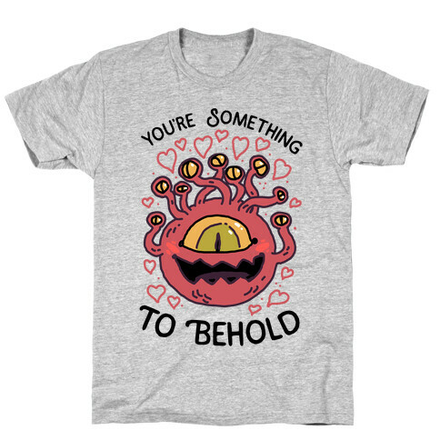 You're Something To Behold  T-Shirt