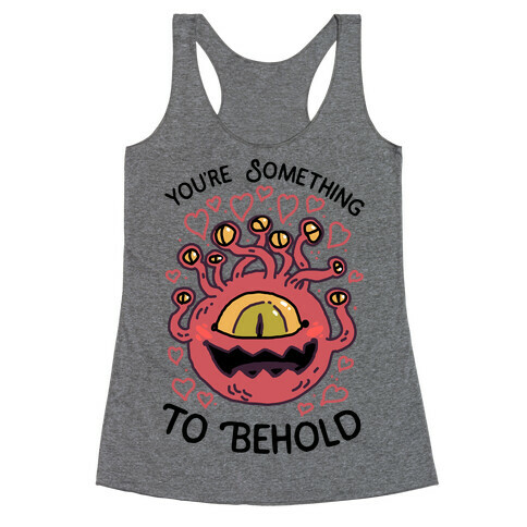 You're Something To Behold  Racerback Tank Top
