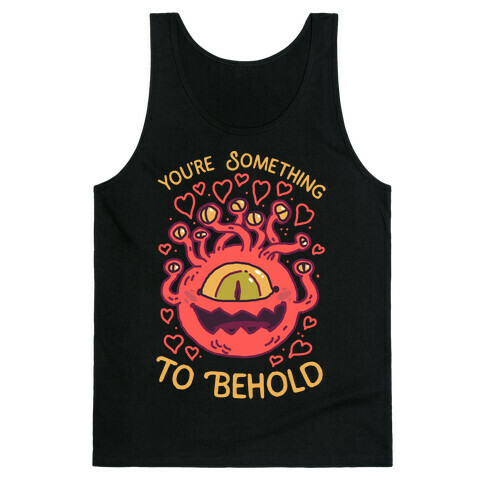 You're Something To Behold  Tank Top