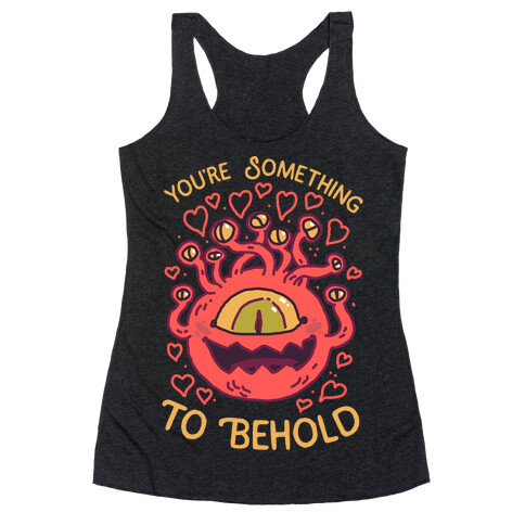 You're Something To Behold  Racerback Tank Top