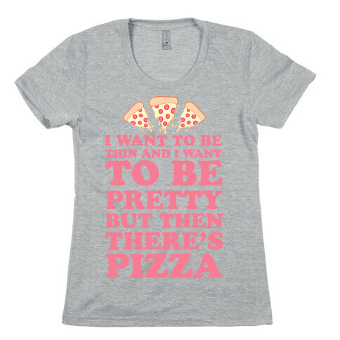 But Then There's Pizza Womens T-Shirt