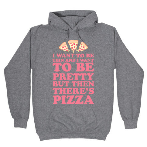 But Then There's Pizza Hooded Sweatshirt