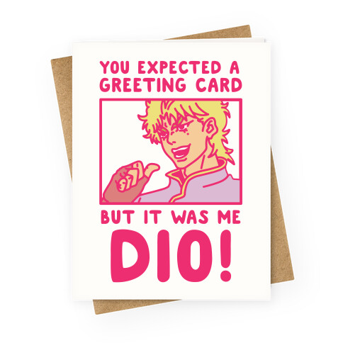 You Expected a Greeting Card But It Was Me Dio Greeting Card