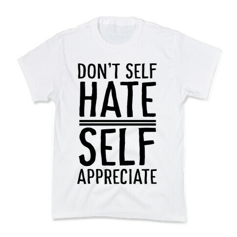 Don't Self Hate, Self Appreciate Kids T-Shirt