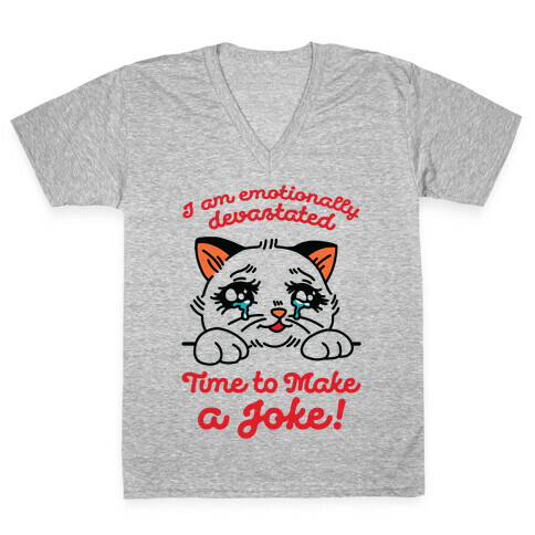 I Am Emotionally Devastated Time to Make a Joke V-Neck Tee Shirt