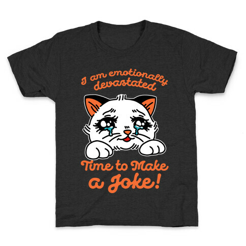 I Am Emotionally Devastated Time to Make a Joke Kids T-Shirt