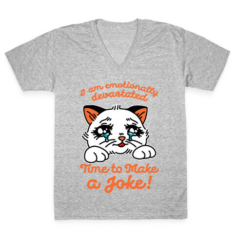 I Am Emotionally Devastated Time to Make a Joke V-Neck Tee Shirt