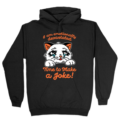 I Am Emotionally Devastated Time to Make a Joke Hooded Sweatshirt