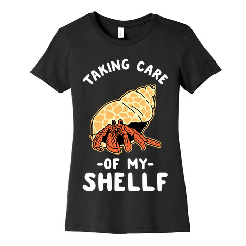 Taking Care of My Shellf  Womens T-Shirt