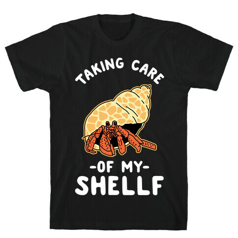 Taking Care of My Shellf  T-Shirt