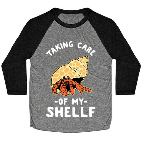 Taking Care of My Shellf  Baseball Tee