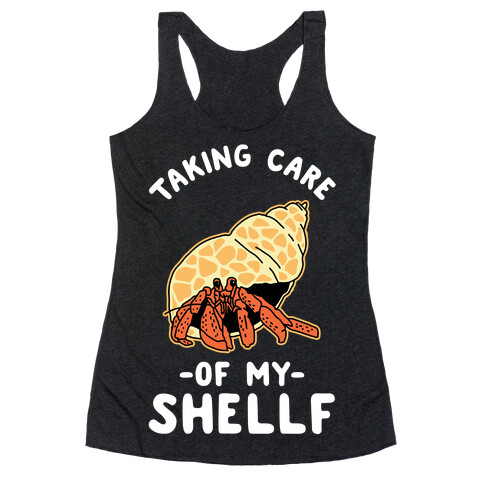 Taking Care of My Shellf  Racerback Tank Top