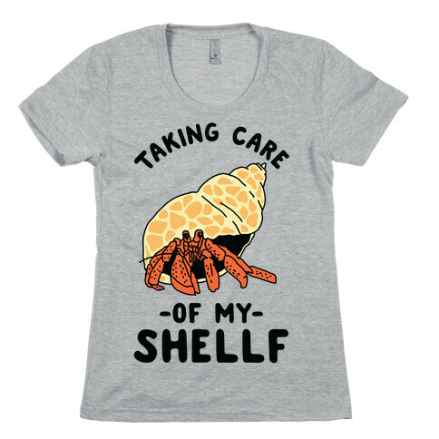 Taking Care of My Shellf  Womens T-Shirt