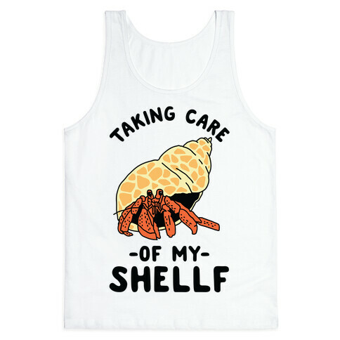 Taking Care of My Shellf  Tank Top