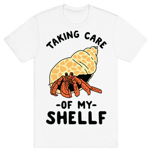 Taking Care of My Shellf  T-Shirt