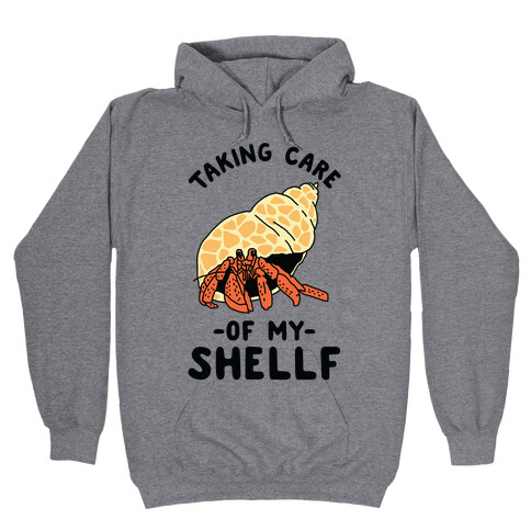 Taking Care of My Shellf  Hooded Sweatshirt