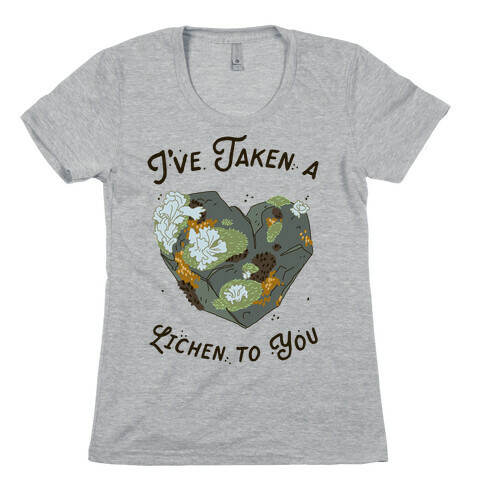 I've Taken a Lichen to You Womens T-Shirt