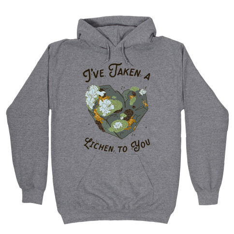 I've Taken a Lichen to You Hooded Sweatshirt