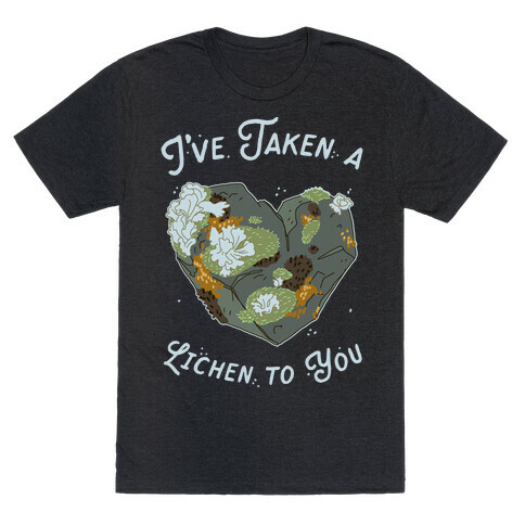 I've Taken a Lichen to You T-Shirt