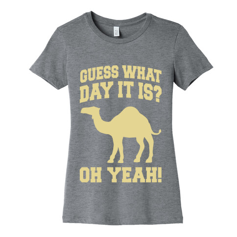 Guess What Day it is? (Hump Day Cream) Womens T-Shirt