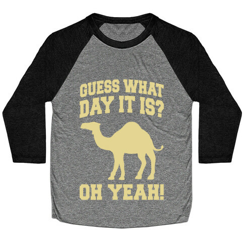 Guess What Day it is? (Hump Day Cream) Baseball Tee