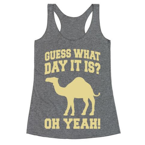 Guess What Day it is? (Hump Day Cream) Racerback Tank Top
