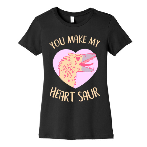 You Make My Heart Saur Womens T-Shirt
