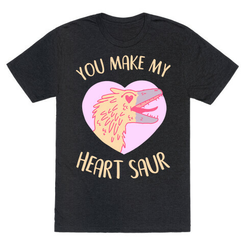 You Make My Heart Saur T-Shirt