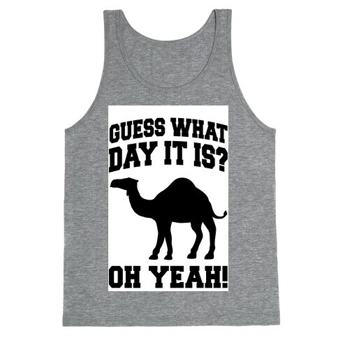Guess What Day it is? (Hump Day Oh Yeah) Tank Top