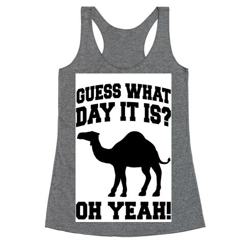 Guess What Day it is? (Hump Day Oh Yeah) Racerback Tank Top