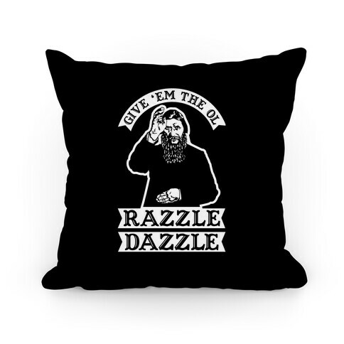 Give 'Em the Ol Razzle Dazzle Rasputin Pillow